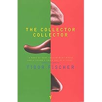 The Collector Collector : Fischer, Tibor: Amazon.co.uk: Books
